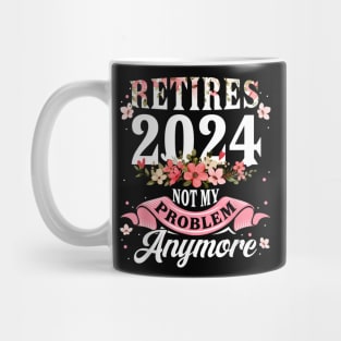 Retirement 2024 Women Retired 2024 Not My Problem Anymore Mug